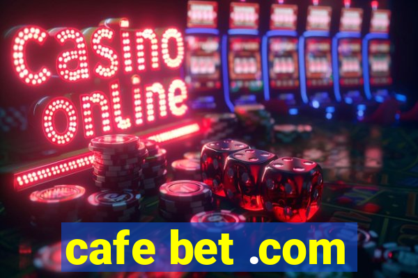 cafe bet .com